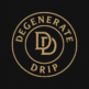 DEGENERATE DRIP